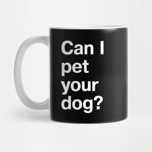 Can I pet your dog? Mug